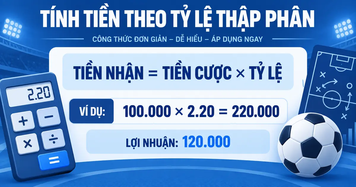 Công thức tính tiền nhận từ tỷ lệ thập phân trong kèo 1X2